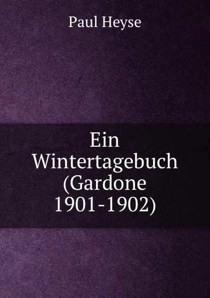 Обложка книги Ein Wintertagebuch (Gardone 1901-1902), Paul Heyse