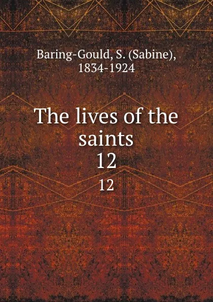 Обложка книги The lives of the saints. 12, Sabine Baring-Gould