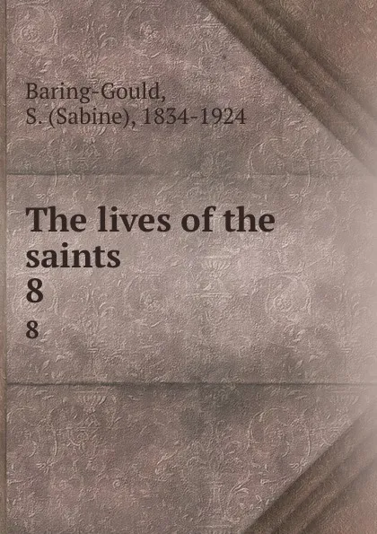 Обложка книги The lives of the saints. 8, Sabine Baring-Gould