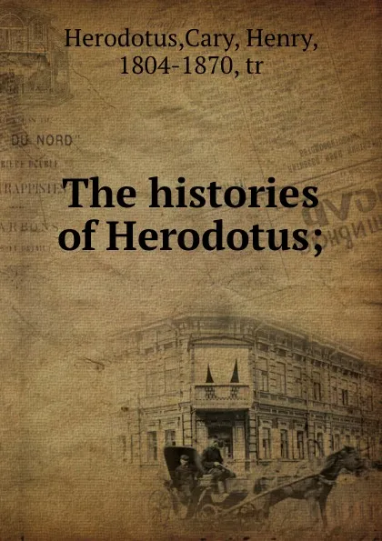 Обложка книги The histories of Herodotus;, Herodotus