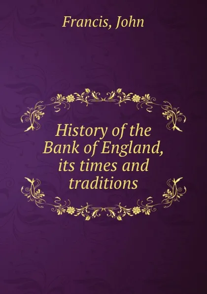 Обложка книги History of the Bank of England, its times and traditions, John Francis