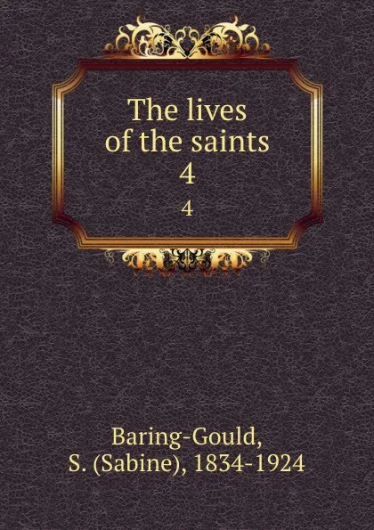 Обложка книги The lives of the saints. 4, Sabine Baring-Gould