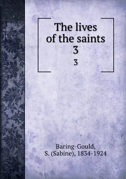 Обложка книги The lives of the saints. 3, Sabine Baring-Gould
