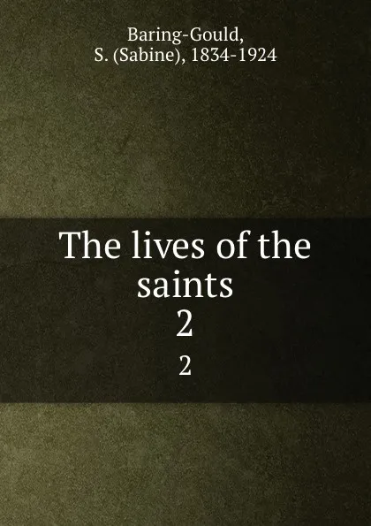 Обложка книги The lives of the saints. 2, Sabine Baring-Gould