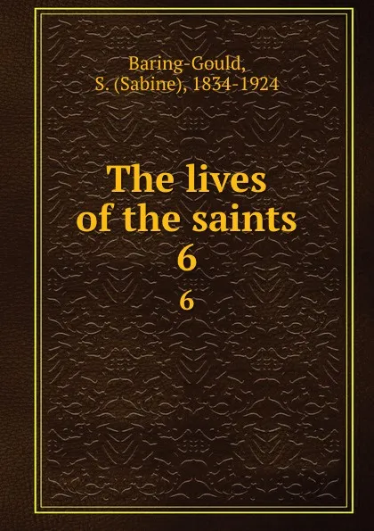 Обложка книги The lives of the saints. 6, Sabine Baring-Gould