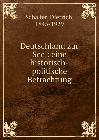 Обложка книги Deutschland zur See : eine historisch-politische Betrachtung, Dietrich Schäfer