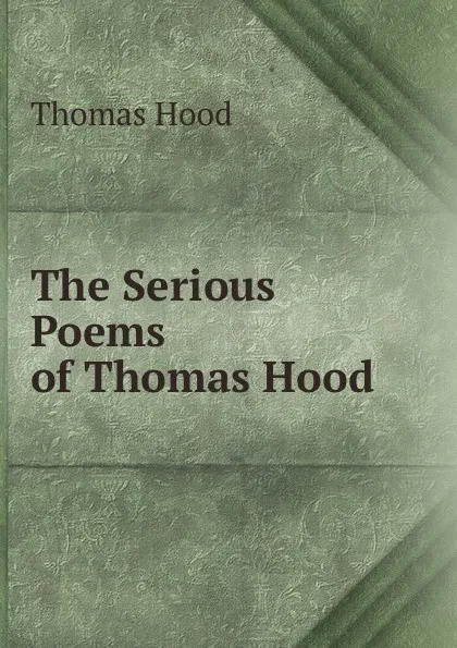 Обложка книги The Serious Poems of Thomas Hood, Thomas Hood