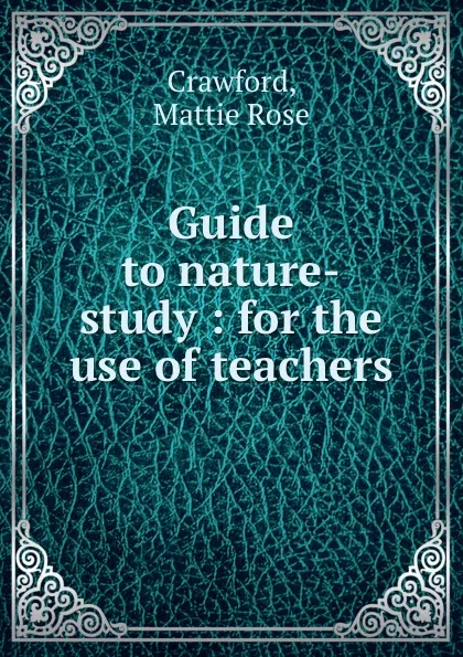 Обложка книги Guide to nature-study : for the use of teachers, Mattie Rose Crawford