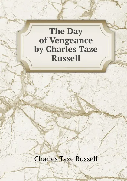 Обложка книги The Day of Vengeance by Charles Taze Russell, Charles Taze Russell