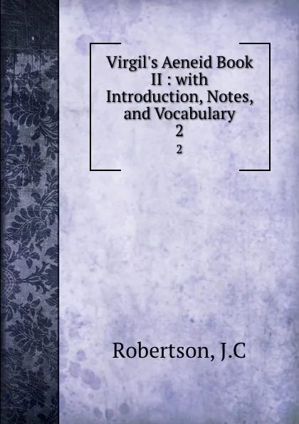 Обложка книги Virgil.s Aeneid Book II : with Introduction, Notes, and Vocabulary. 2, J.C. Robertson