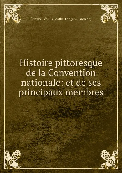 Обложка книги Histoire pittoresque de la Convention nationale: et de ses principaux membres, Étienne Léon Lamothe-Langon