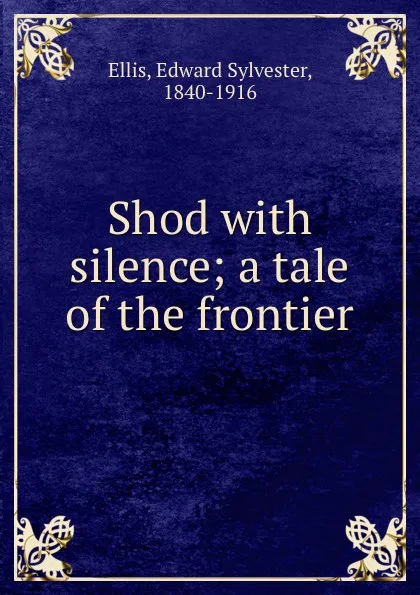 Обложка книги Shod with silence; a tale of the frontier, Edward Sylvester Ellis