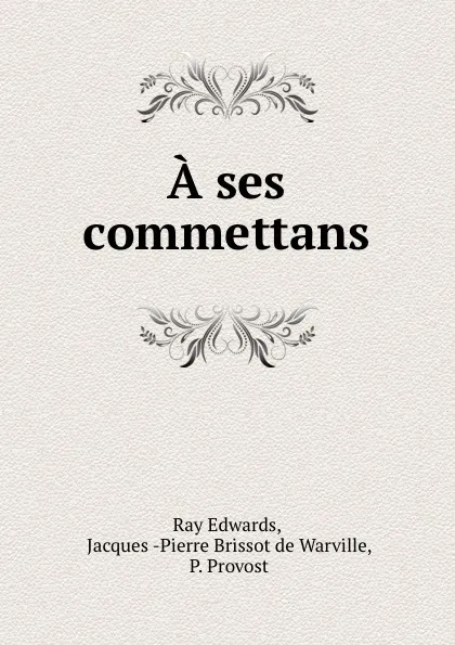 Обложка книги A ses commettans, Ray Edwards