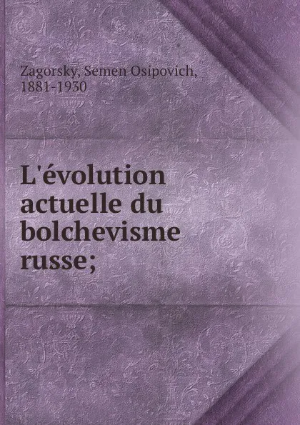 Обложка книги L.evolution actuelle du bolchevisme russe;, Semen Osipovich Zagorsky