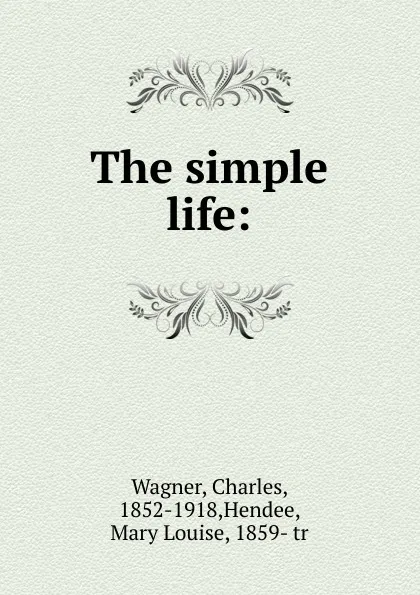 Обложка книги The simple life:, Charles Wagner