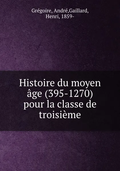 Обложка книги Histoire du moyen age (395-1270) pour la classe de troisieme, André Grégoire