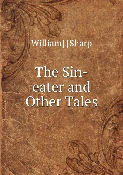 Обложка книги The Sin-eater and Other Tales, William Sharp