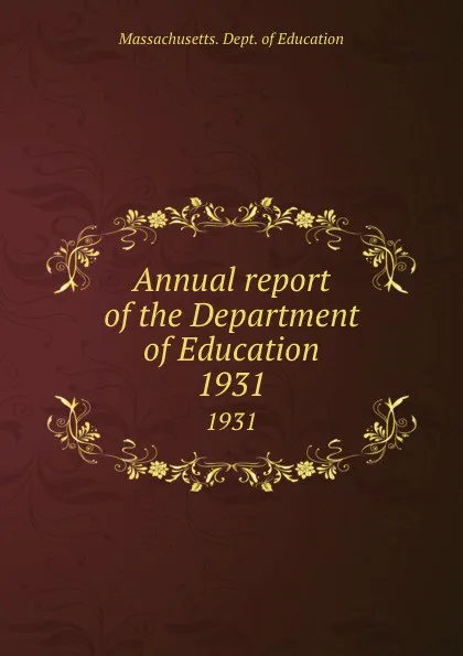 Обложка книги Annual report of the Department of Education. 1931, Massachusetts. Dept. of Education