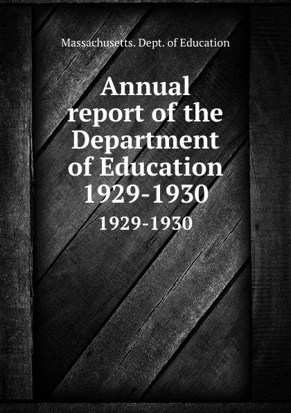 Обложка книги Annual report of the Department of Education. 1929-1930, Massachusetts. Dept. of Education