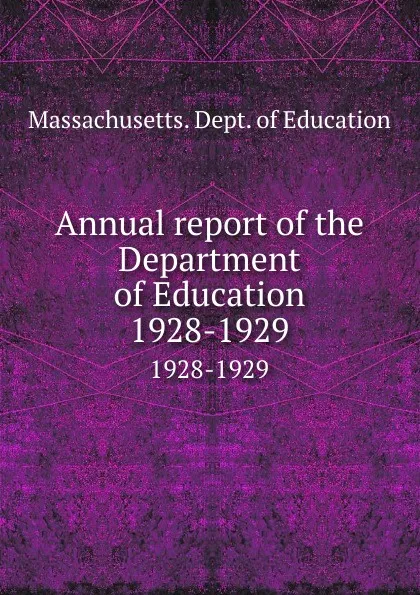 Обложка книги Annual report of the Department of Education. 1928-1929, Massachusetts. Dept. of Education