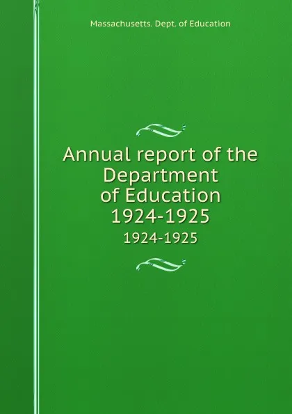 Обложка книги Annual report of the Department of Education. 1924-1925, Massachusetts. Dept. of Education