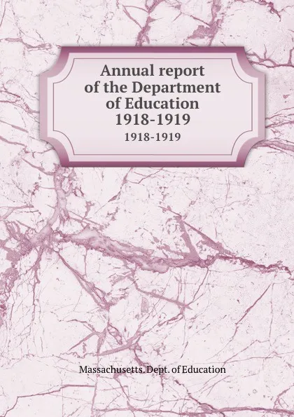 Обложка книги Annual report of the Department of Education. 1918-1919, Massachusetts. Dept. of Education