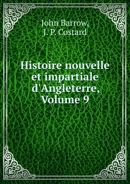 Обложка книги Histoire nouvelle et impartiale d.Angleterre, Volume 9, John Barrow