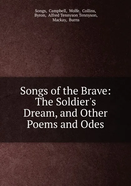 Обложка книги Songs of the Brave: The Soldier.s Dream, and Other Poems and Odes, Campbell Songs