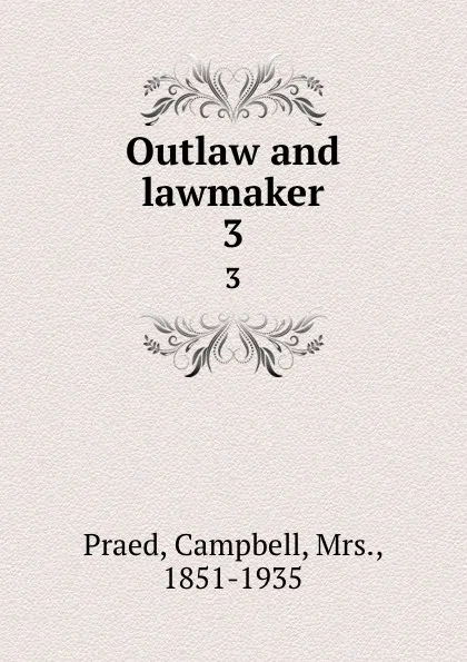 Обложка книги Outlaw and lawmaker. 3, Campbell Praed