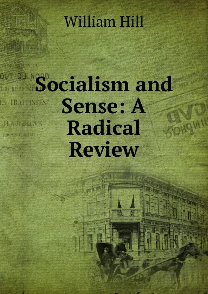 Обложка книги Socialism and Sense: A Radical Review, William Hill