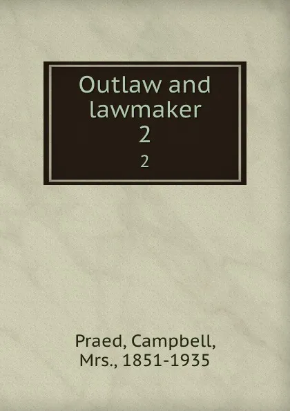 Обложка книги Outlaw and lawmaker. 2, Campbell Praed