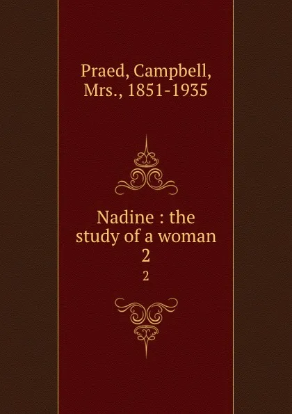 Обложка книги Nadine : the study of a woman. 2, Campbell Praed