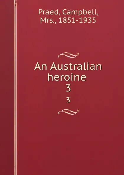 Обложка книги An Australian heroine . 3, Campbell Praed