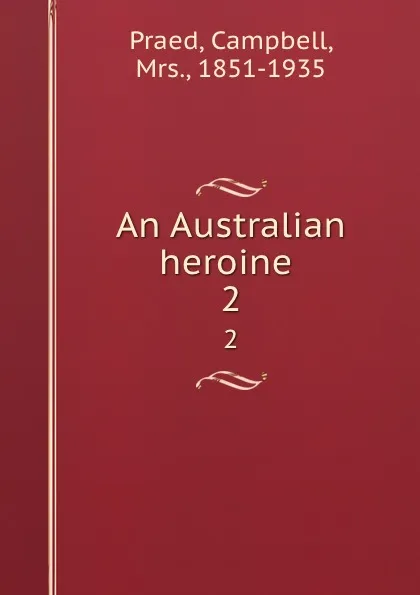 Обложка книги An Australian heroine . 2, Campbell Praed