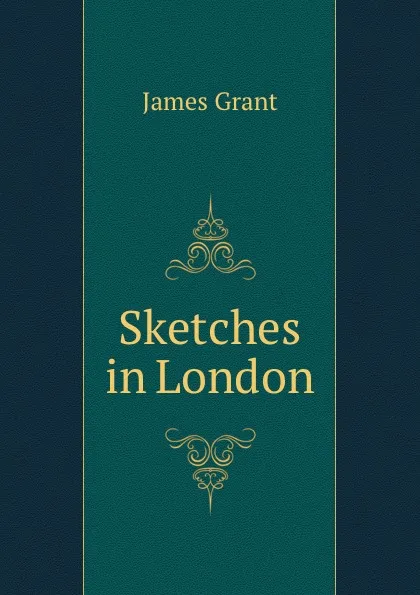 Обложка книги Sketches in London, James Grant