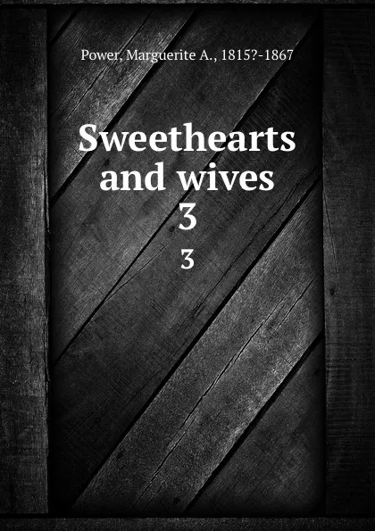 Обложка книги Sweethearts and wives. 3, Marguerite A. Power