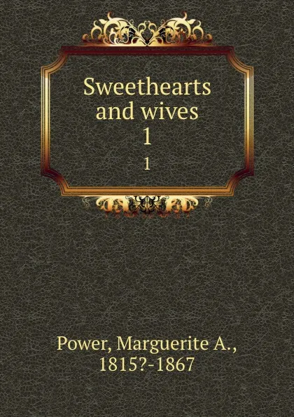 Обложка книги Sweethearts and wives. 1, Marguerite A. Power