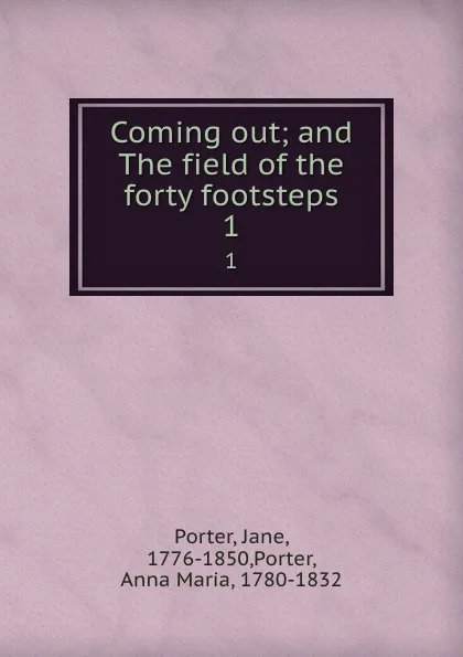 Обложка книги Coming out; and The field of the forty footsteps. 1, Jane Porter