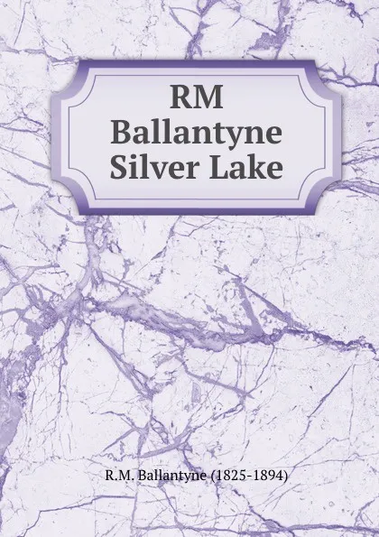 Обложка книги RM Ballantyne Silver Lake, R. M. Ballantyne