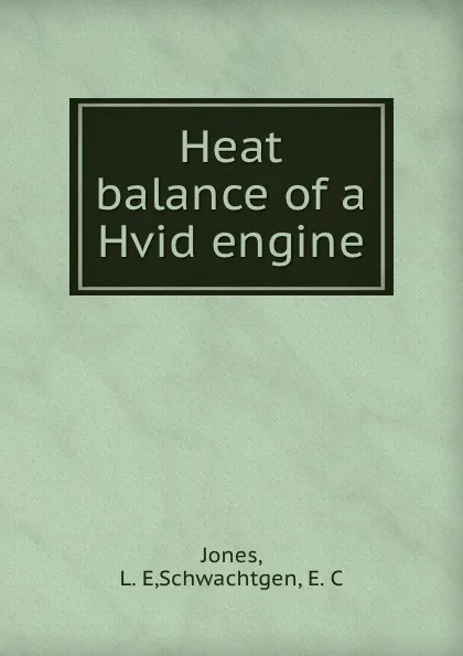 Обложка книги Heat balance of a Hvid engine, L.E. Jones