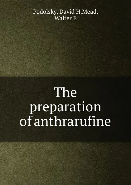 Обложка книги The preparation of anthrarufine, David H. Podolsky