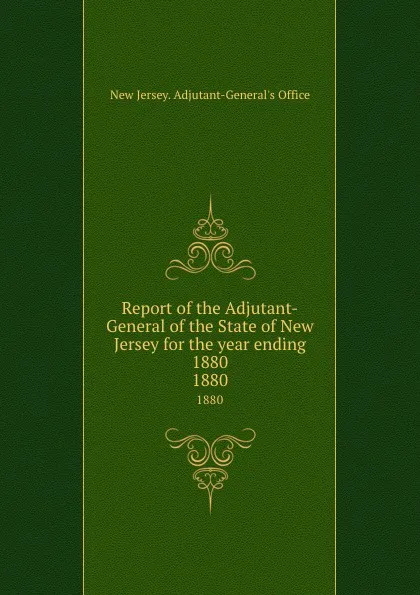 Обложка книги Report of the Adjutant-General of the State of New Jersey for the year ending 1880. 1880, New Jersey. Adjutant-General's Office