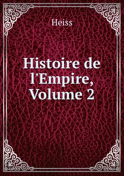 Обложка книги Histoire de l.Empire, Volume 2, Heiss