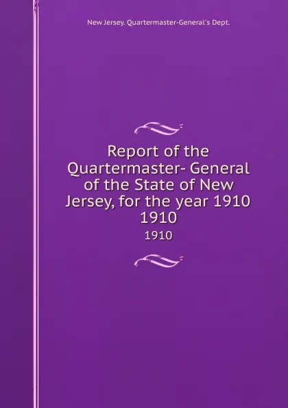 Обложка книги Report of the Quartermaster- General of the State of New Jersey, for the year 1910. 1910, New Jersey Quartermaster-General's Dept