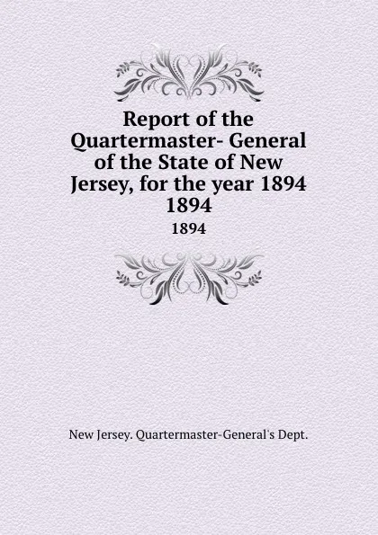 Обложка книги Report of the Quartermaster- General of the State of New Jersey, for the year 1894. 1894, New Jersey Quartermaster-General's Dept