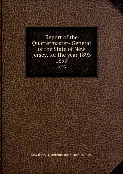 Обложка книги Report of the Quartermaster- General of the State of New Jersey, for the year 1893. 1893, New Jersey Quartermaster-General's Dept