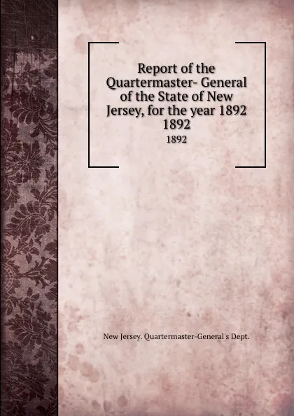 Обложка книги Report of the Quartermaster- General of the State of New Jersey, for the year 1892. 1892, New Jersey Quartermaster-General's Dept