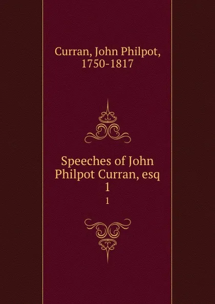 Обложка книги Speeches of John Philpot Curran, esq. 1, John Philpot Curran