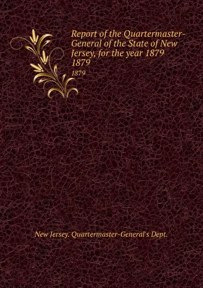 Обложка книги Report of the Quartermaster- General of the State of New Jersey, for the year 1879. 1879, New Jersey Quartermaster-General's Dept