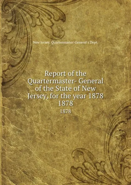 Обложка книги Report of the Quartermaster- General of the State of New Jersey, for the year 1878. 1878, New Jersey Quartermaster-General's Dept